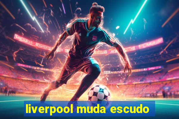 liverpool muda escudo